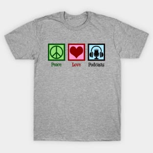 Peace Love Podcasts T-Shirt